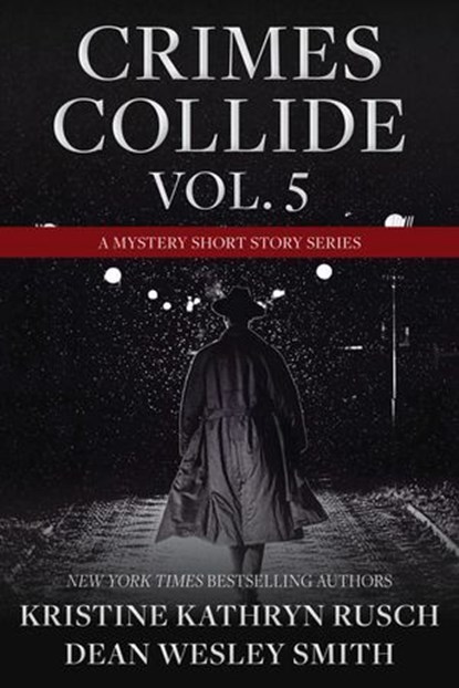 Crimes Collide Vol. 5: A Mystery Short Story Series, Kristine Kathryn Rusch ; Dean Wesley Smith - Ebook - 9798201530143