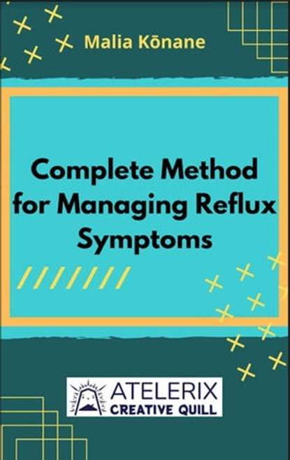 Complete Method For Managing Reflux Symptoms, Malia Kōnane - Ebook - 9798201541934