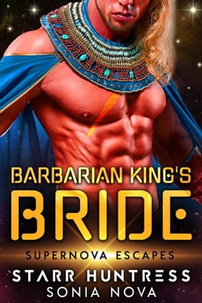 Barbarian King's Bride: Supernova Escapes, Sonia Nova ; Starr Huntress - Ebook - 9798201544423