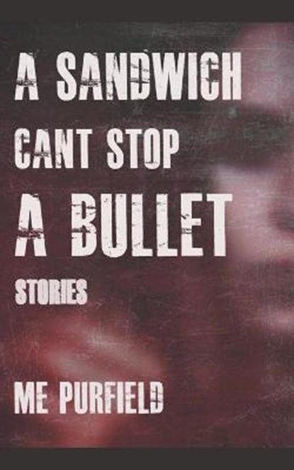 A Sandwich Can't Stop A Bullet, PURFIELD,  M E - Paperback - 9798201547127