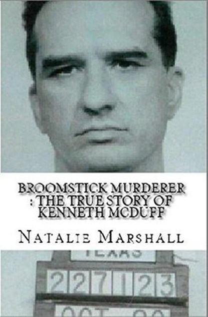 Broomstick Murderer : The True Story of Kenneth McDuff, Natalie Marshall - Ebook - 9798201551285