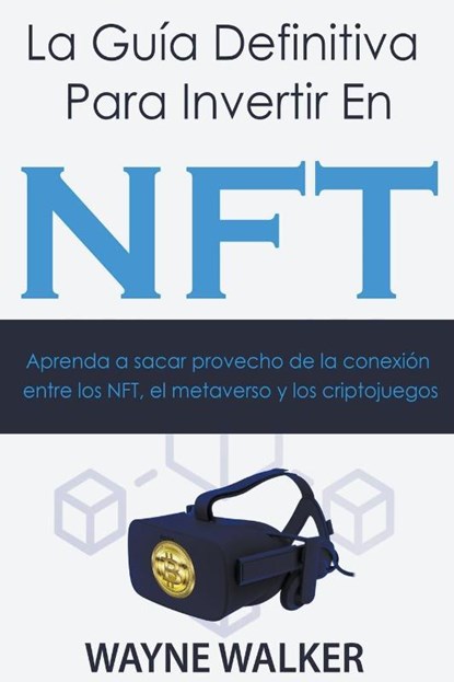 La Guia Definitiva Para Invertir En NFT, Wayne Walker - Paperback - 9798201556327