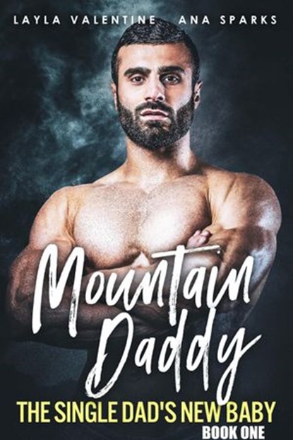 Mountain Daddy: The Single Dad's New Baby, Layla Valentine ; Ana Sparks - Ebook - 9798201558345