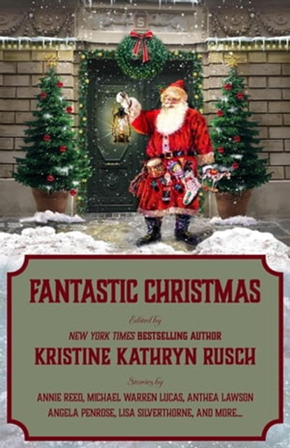 Fantastic Christmas, Kristine Kathryn Rusch ; Angela Penrose ; Annie Reed ; Michael Warren Lucas ; Ezekiel James Boston ; Kari Kilgore ; Anthea Lawson ; Dory Crowe ; Juliet Nordeen ; Lisa Silverthorne ; R.W. Wallace - Ebook - 9798201559793