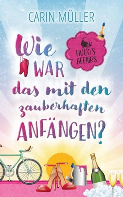 Hugo’s Affairs – Wie war das mit zauberhaften Anfängen?, Carin Müller ; Micha Goebig - Ebook - 9798201560492
