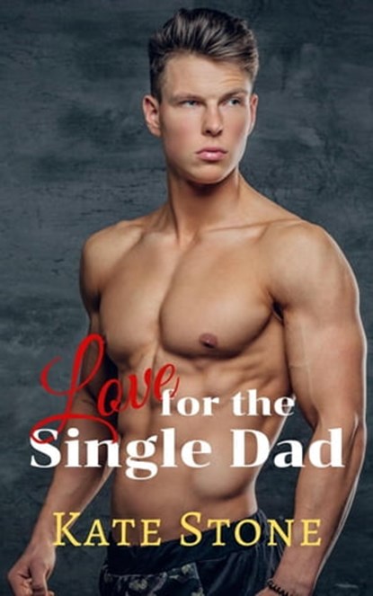 Love for the Single Dad, Kate Stone - Ebook - 9798201560997