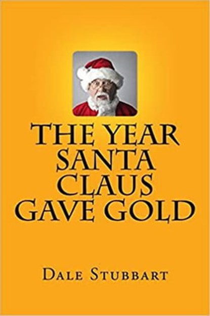 The Year Santa Claus Gave Gold, Dale Stubbart - Ebook - 9798201562670