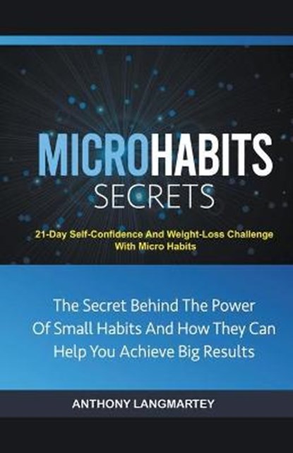 Micro Habits Secrets, LANGMARTEY,  Anthony - Paperback - 9798201564261