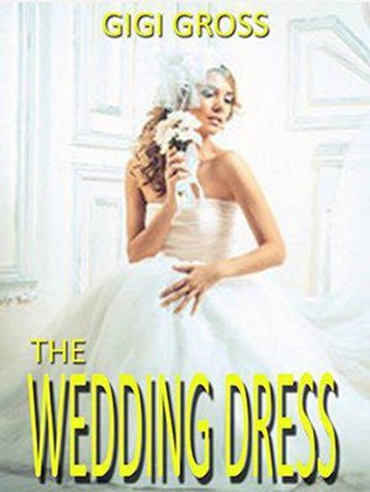 The Wedding Dress, Gigi Gross - Ebook - 9798201567668