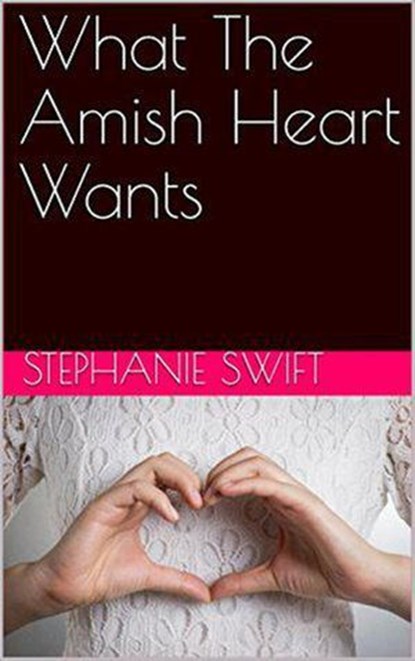 What The Amish Heart Wants, Stephanie Swift - Ebook - 9798201569921