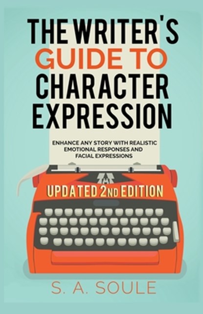 The Writer's Guide to Character Expression, S. A. Soule - Paperback - 9798201570972