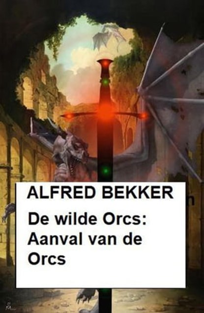 De wilde Orcs: Aanval van de Orcs, Alfred Bekker - Ebook - 9798201578251