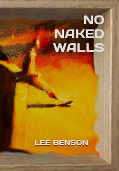 No Naked Walls, Lee Benson - Ebook - 9798201582913