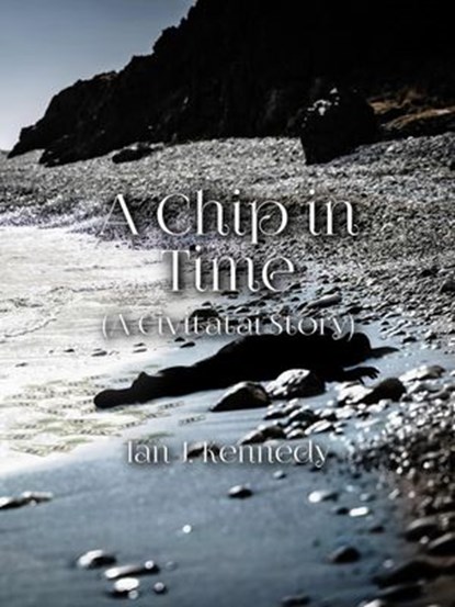 A Chip in Time, Ian J. Kennedy - Ebook - 9798201588175