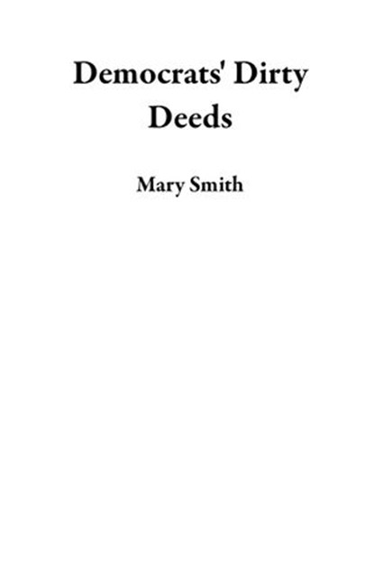 Democrats' Dirty Deeds, Mary Smith - Ebook - 9798201590932