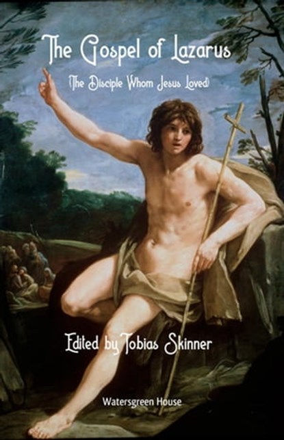 The Gospel of Lazarus (The Disciple Whom Jesus Loved), Tobias Skinner ; Lazarus - Ebook - 9798201592851