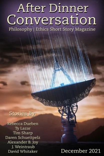 After Dinner Conversation Magazine, Rebecca Dueben ; Ty Lazar ; Tim Sharp ; Daren Schuettpelz ; Alexander B. Joy ; J. Weintraub ; David Whitaker - Ebook - 9798201595784