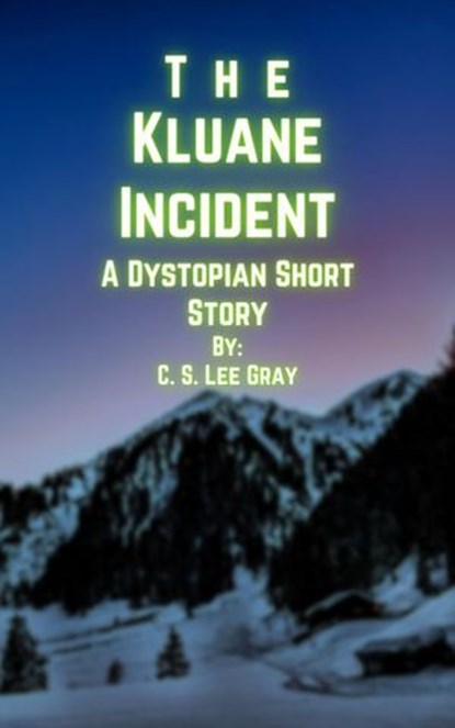 The Kluane Incident, C. S. Lee Gray - Ebook - 9798201600846