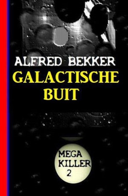 Galactische buit: Mega Killer 2, Alfred Bekker - Ebook - 9798201606824