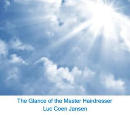 The Glance of the Master Hairdresser, LUC COEN JANSEN - Ebook - 9798201608767