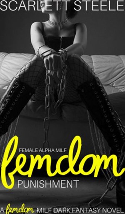 Female Alpha MILF Femdom Punishment - A Femdom MILF Dark Fantasy Novel, Scarlett Steele - Ebook - 9798201612207