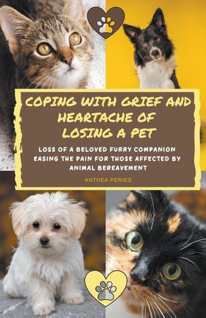 Coping With Grief And Heartache Of Losing A Pet, Anthea Peries - Paperback - 9798201613211