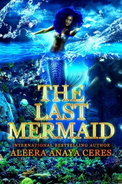 The Last Mermaid, Aleera Anaya Ceres - Ebook - 9798201613228