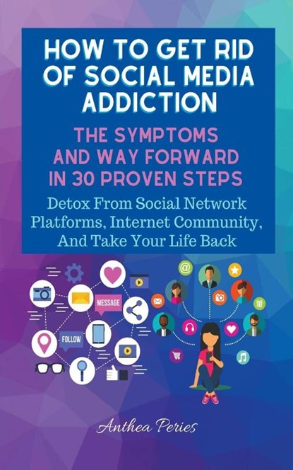 How To Get Rid Of Social Media Addiction, Anthea Peries - Paperback - 9798201620929