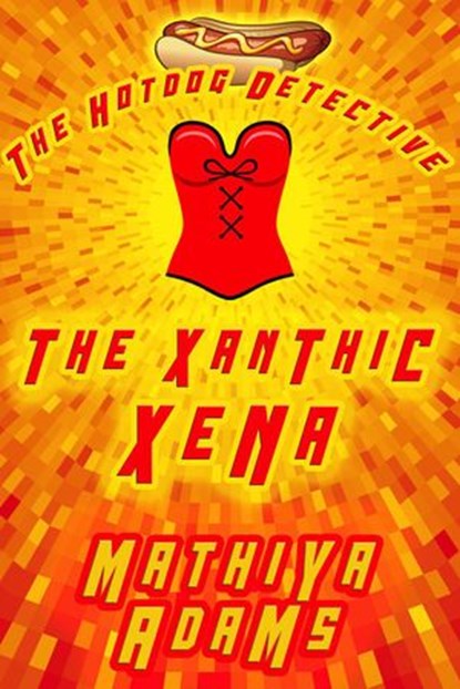 The Xanthic Xena, Mathiya Adams - Ebook - 9798201622558