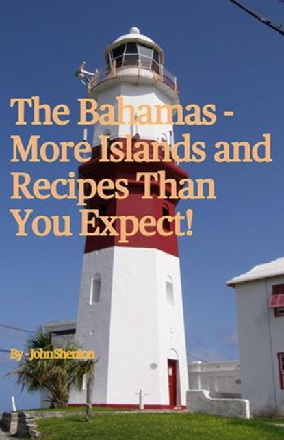 The Bahamas - More Islands and Recipes Than You Expect!, John Shenton - Ebook - 9798201630973