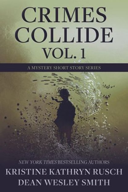 Crimes Collide Vol. 1: A Mystery Short Story Series, Kristine Kathryn Rusch ; Dean Wesley Smith - Ebook - 9798201634841