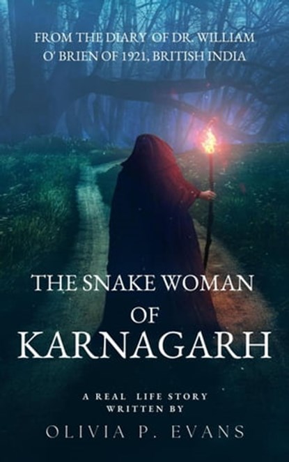 The Snake Woman of Karnagarh From the Diary of Dr. William O' Brien of 1921, British India, Olivia P. Evans - Ebook - 9798201635930