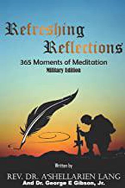 Refreshing Reflections: 365 Moments of Meditation Military Edition, Rev. Dr. A'Shellarien Lang ; Dr. George Gibson II - Ebook - 9798201641313