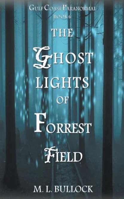 The Ghost Lights of Forrest Field, Bullock M.L. Bullock - Paperback - 9798201643218