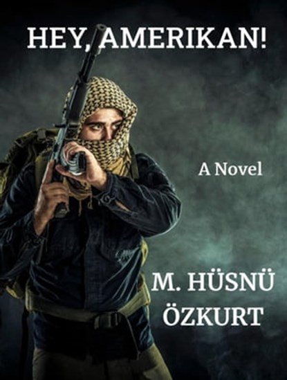 Hey, Amerikan!, Mustafa Hüsnü Özkurt - Ebook - 9798201644895