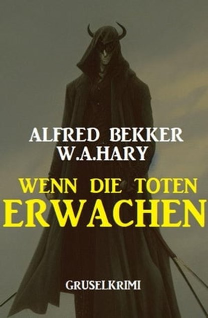 Wenn die Toten erwachen: Gruselkrimi, Alfred Bekker ; W. A. Hary - Ebook - 9798201651466