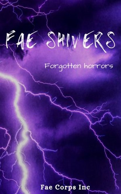 Fae Shivers: Forgotten Horrors, Azlyn Fae ; BF Vega ; Jay Hall Carpenter ; Jo-Ann Lamon Reccoppa ; Justine Johnston Hemmestad ; Keely Messino ; Maggie D Brace ; Patricia Harris ; Randall McNair ; Ruan Bradford Wright ; Serena Mossgraves ; Vonnie Winslow Crist - Ebook - 9798201656621