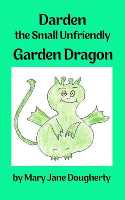 Darden the Small Unfriendly Garden Dragon, Mary Jane Dougherty - Ebook - 9798201663483