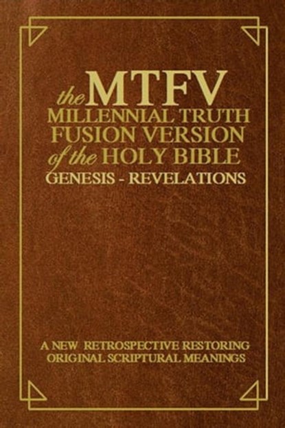 The Millennial Truth Fusion Version of the Holy Bible ( M.T.F.V.), John ben Wilhelm - Ebook - 9798201663704