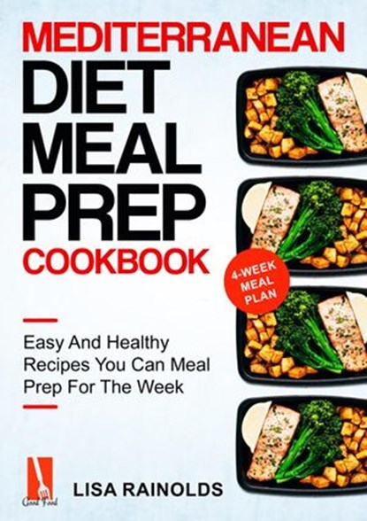 Mediterranean Diet Meal Prep Cookbook: Easy And Healthy Recipes You Can Meal Prep For The Week, Lisa Rainolds - Ebook - 9798201667764
