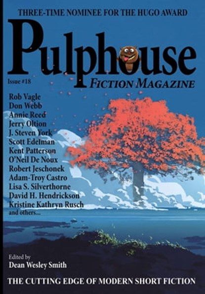 Pulphouse Fiction Magazine: Issue #18, Dean Wesley Smith ; Adam-Troy Castro ; Don Webb ; Kristine Kathryn Rusch ; Lisa Silverthorne ; O’Neil De Noux ; Kent Patterson ; Stefon Mears ; Jerry Oltion ; David H. Hendrickson ; Scott Edelman ; C.H. Hung ; Ray Vukcevich ; Robert J. McCarter ; R.W. Wal - Ebook - 9798201668167