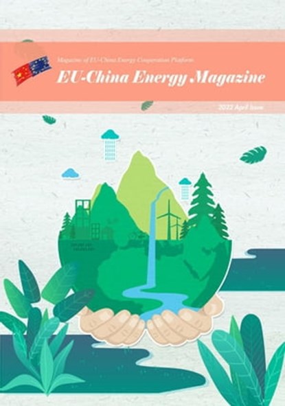 EU China Energy Magazine 2022 April Issue, EU-China Energy Cooperation Platform Project - Ebook - 9798201680794
