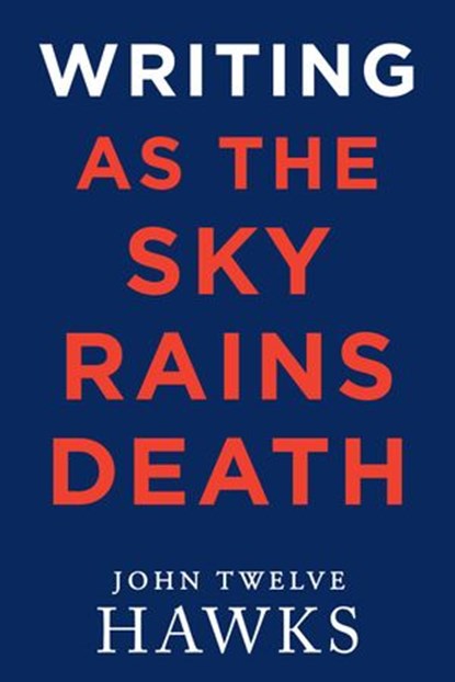 Writing As the Sky Rains Death, John Twelve Hawks - Ebook - 9798201683610