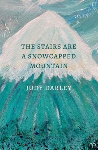 The Stairs Are a Snowcapped Mountain, Judy Darley - Ebook - 9798201687427
