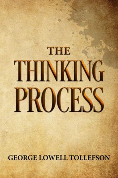 The Thinking Process, George Lowell Tollefson - Ebook - 9798201690649