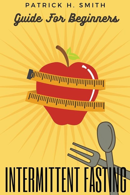 Intermittent Fasting Guide for Beginners, Patrick H Smith - Paperback - 9798201691691