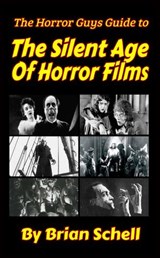 The Horror Guys Guide to The Silent Age of Horror Films - Brian Schell - 9798201692360