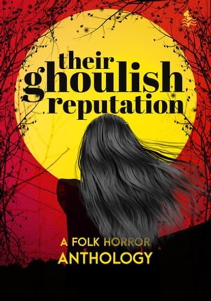 Their Ghoulish Reputation: A Folk Horror Anthology, DARK LAKE PUBLISHING LLP ; Brianna Malotke ; Josh Strnad ; Elyse Russel ; Graham Rodgers ; Angela Sylvaine ; Ian A. Bain ; M. G. Doherty ; Sydney Koeplin ; Nick Petrou ; Thomas Stewart ; Christopher O'Halloran ; Emmeline Teague - Ebook - 9798201698454