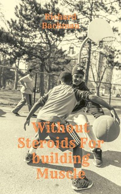 Without Steroids For building Muscle, Richard Bachman - Ebook - 9798201700324