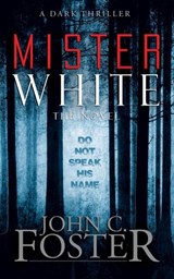 Mister White: A Dark Thriller - John C. Foster ; Grey Matter Press - 9798201700553